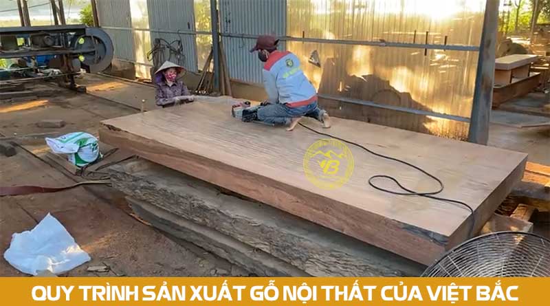 Quy trình sản xuất gỗ nội thất của Gỗ Việt Bắc 3